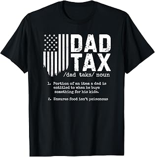 Dad Tax Funny Dad Tax Definition Father's Day T-Shirt