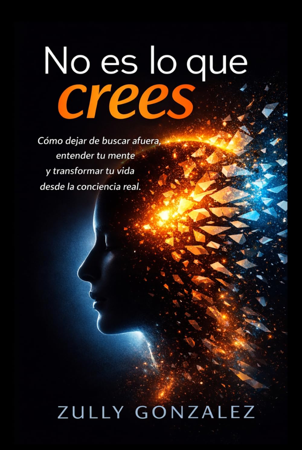 No es lo que crees: Cómo dejar de buscar afuera, entender tu mente y transformar tu vida desde la conciencia real.