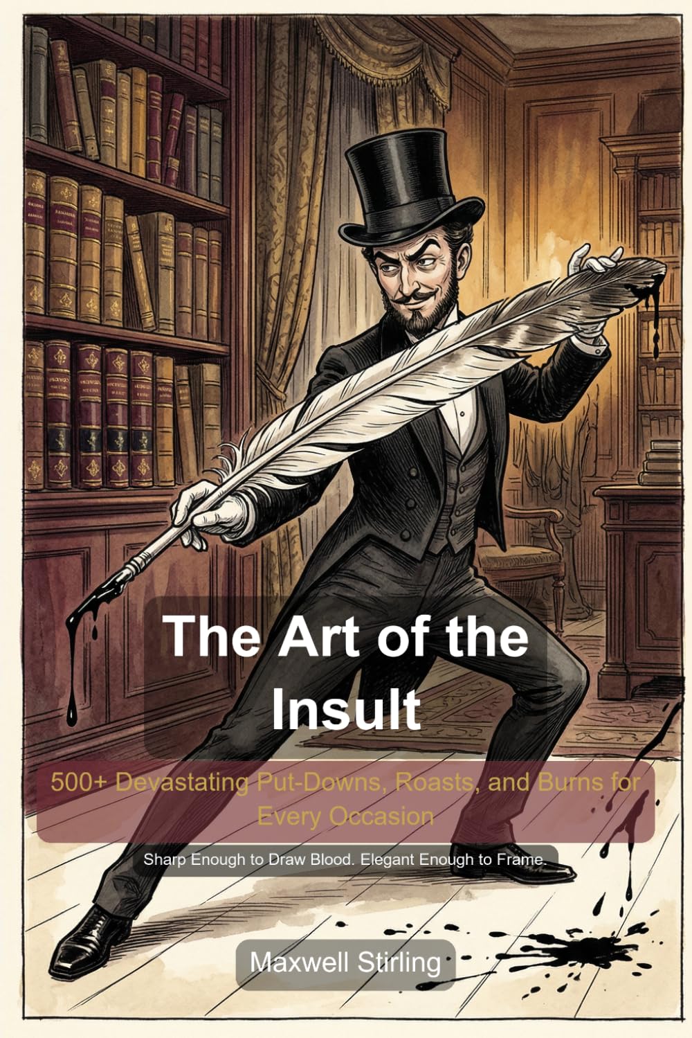 The Art of the Insult: 500+ Devastating Put-Downs, Comebacks, and Backhanded Compliments for the Verbally Ambitious (Humour)