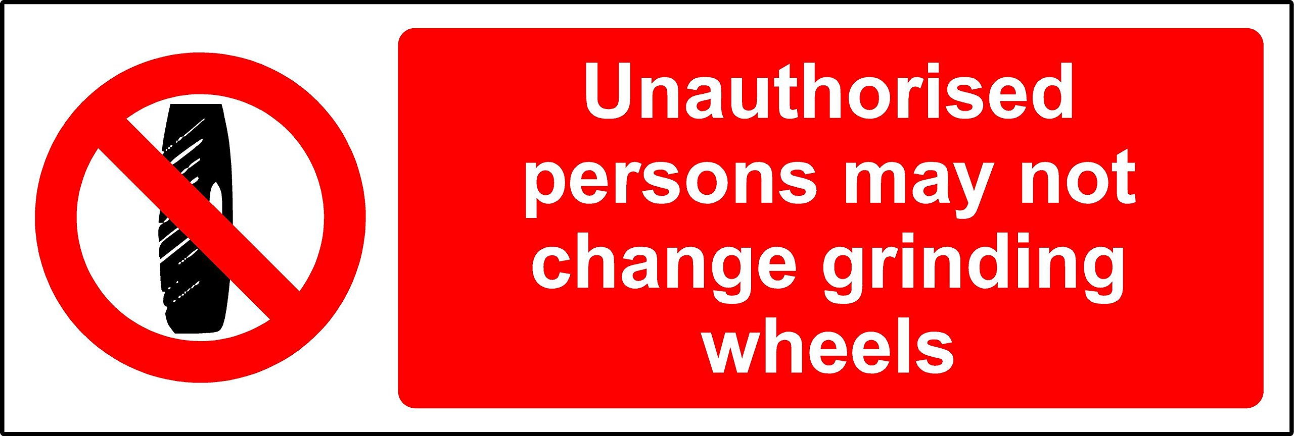 Unauthorised persons may not change grinding wheels Safety sign - Self adhesive sticker 150mm x 50mm