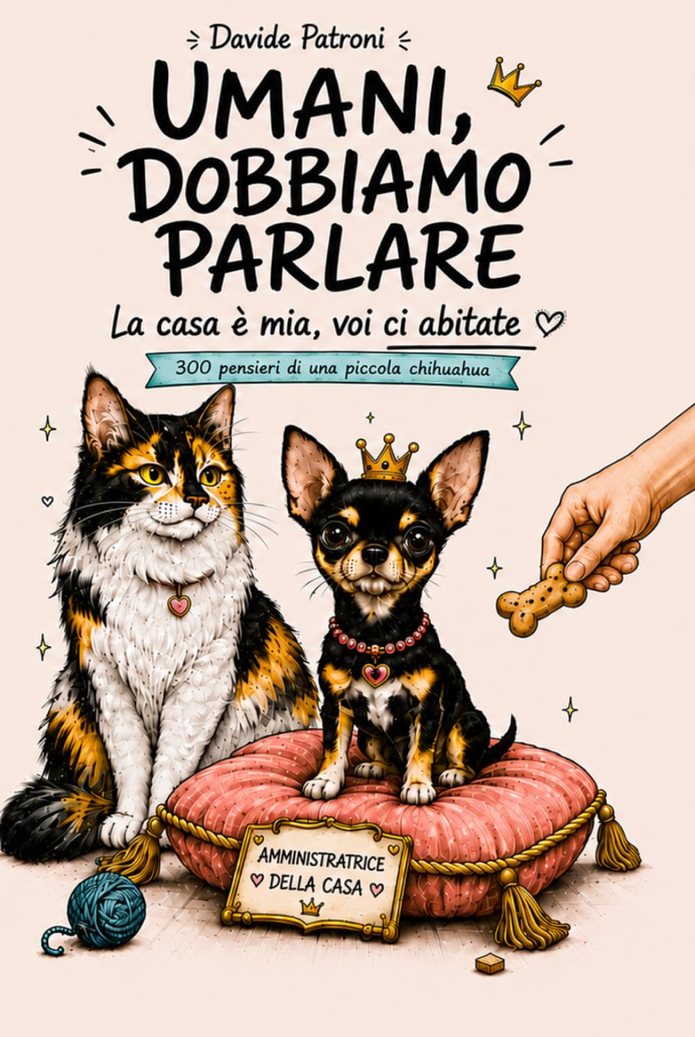 UMANI DOBBIAMO PARLARE: La casa è mia e voi ci abitate. 300 pensieri di una piccola chihuahua.