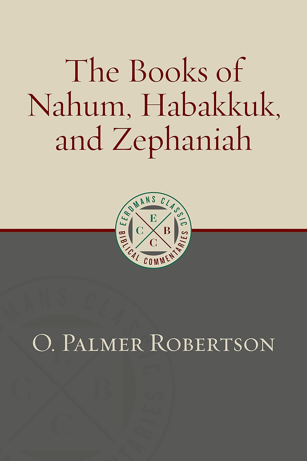 The Books of Nahum, Habakkuk, and Zephaniah (Eerdmans Classic Biblical Commentaries (ECBC))