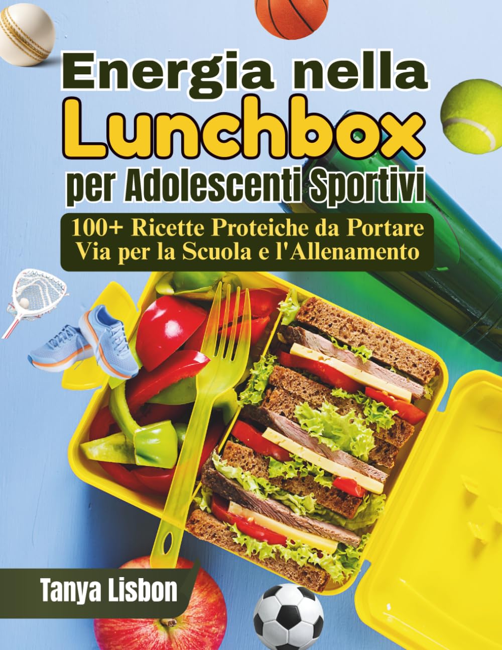 Energia nella Lunchbox per Adolescenti Sportivi: 100+ Ricette Proteiche da Portare Via per la Scuola e l'Allenamento