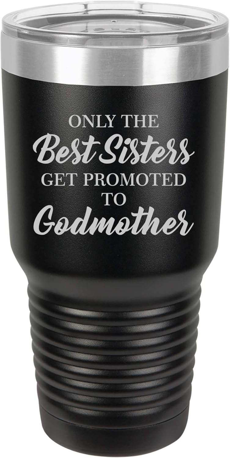 Tumbler Stainless Steel Vacuum Insulated Travel Mug The Best Sisters Get Promoted To Godmother (Black, 30 oz)