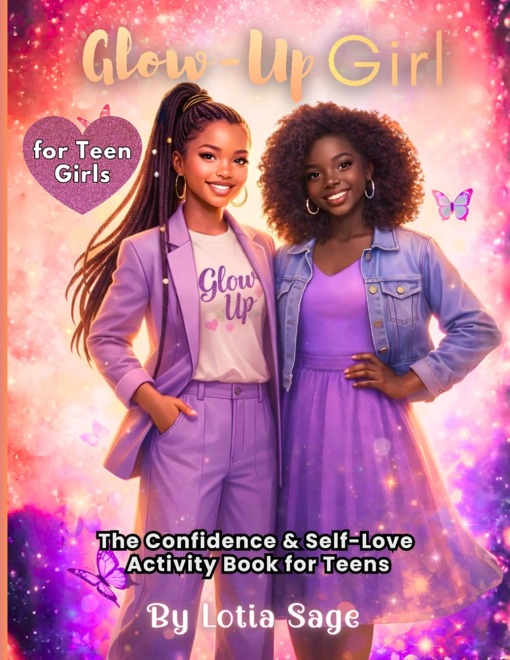 Glow Up Girl: The Confidence & Self -Love Activity Book for Teens (Glow Up!, The Self Love Series)