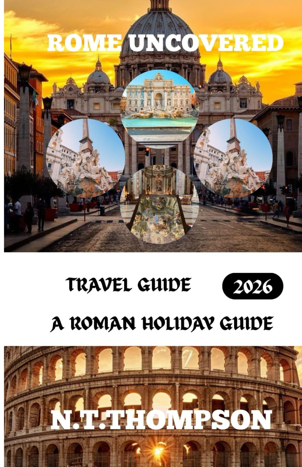 Rome Uncovered: Discovering the Timeless Charm, Art, and Cuisine of the Eternal City