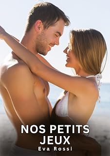 Nos Petits Jeux: Histoires Érotiques Interdites de Sexe Tabou pour Adultes (Collection de Nouvelles Érotiques Sexy et d'Histoires de Sexe Torride pour ... et Récits Interdites d’Infidélité Sale)