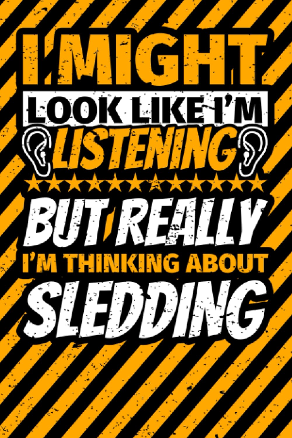 Notebook lined: I Might Look Like I'm Listening but Really I'm Thinking About Sledding