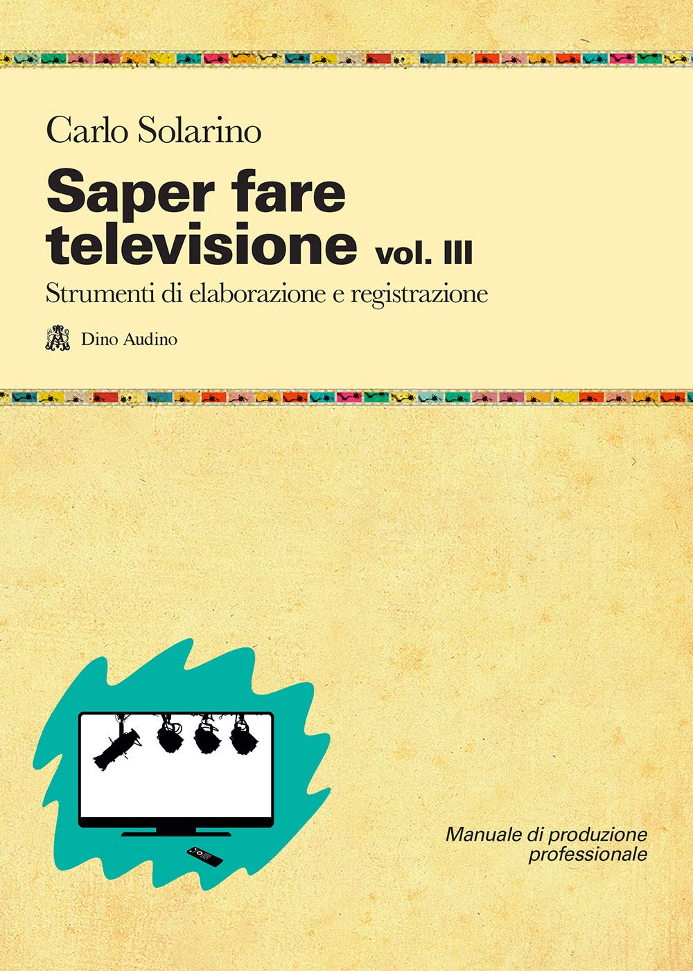 Saper Fare Televisione. Strumenti Di Elaborazione E Registrazione (Vol. 3) - 4