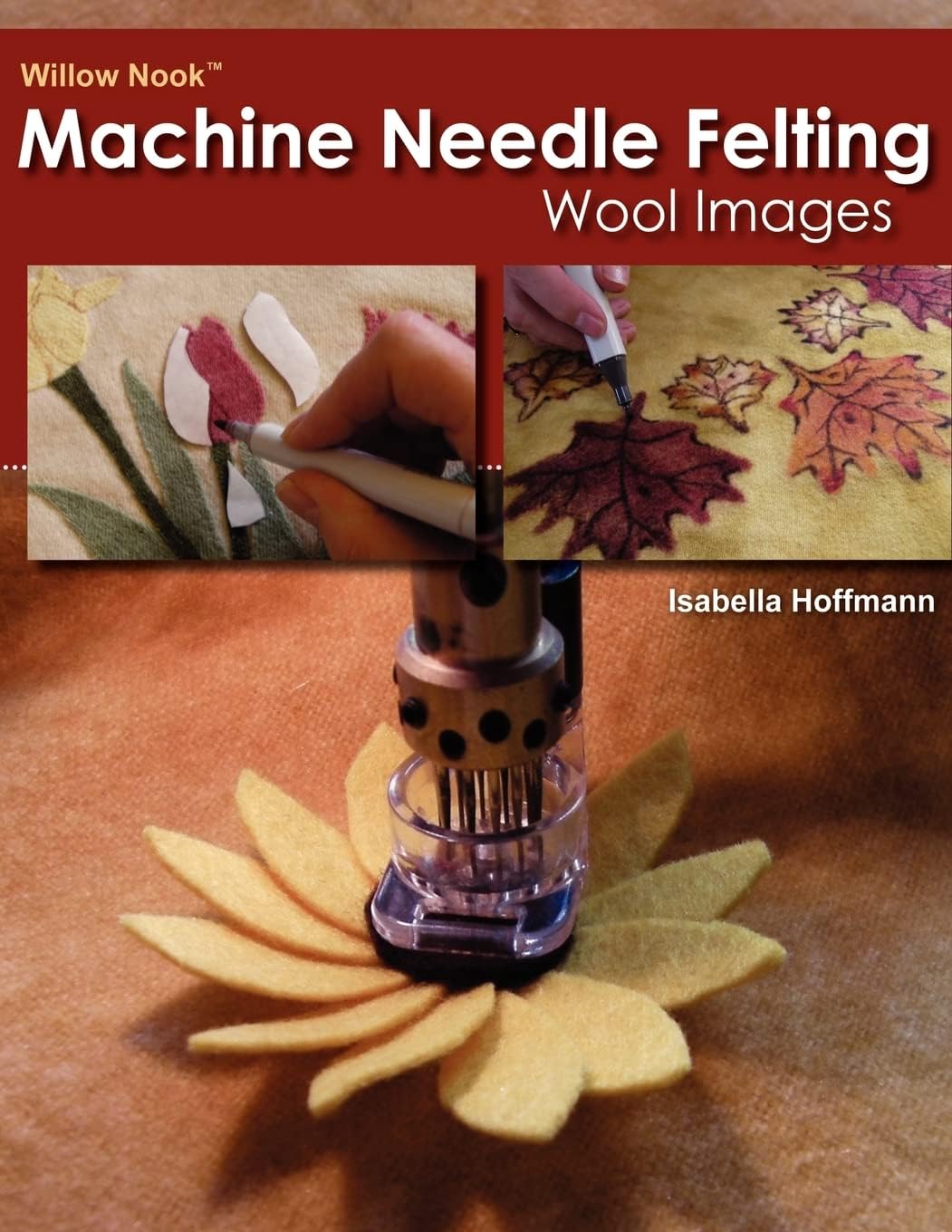Willow Nook Machine Needle Felting Wool Images Paperback – October 9, 2012