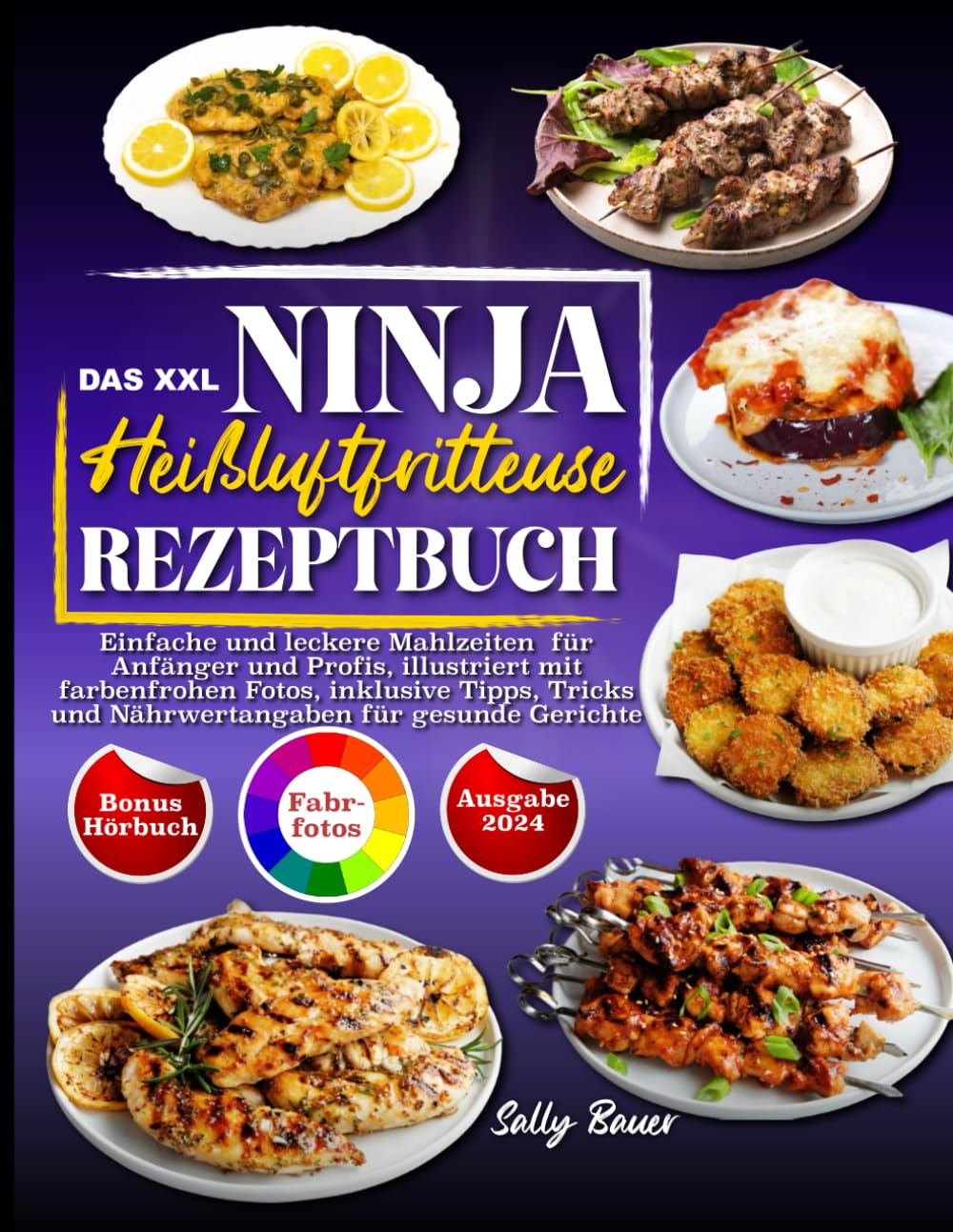 Das XXL Ninja Heißluftfritteuse Rezeptbuch: Einfache und leckere Mahlzeiten für Anfänger und Profis, illustriert mit farbenfrohen Fotos, inklusive ... und Nährwertangaben für gesunde Gerichte