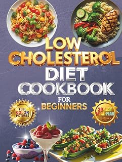 Low Cholesterol Diet Cookbook for Beginners :: 95 Recipes with Nutrition Insights, Helpful Tables, and Heart-Healthy Tips (Full Color Edition)