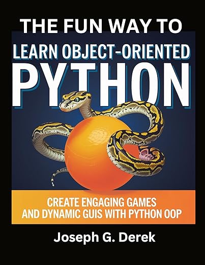 The Fun Way To Learn Object-Oriented Python: Create Engaging Games And ...