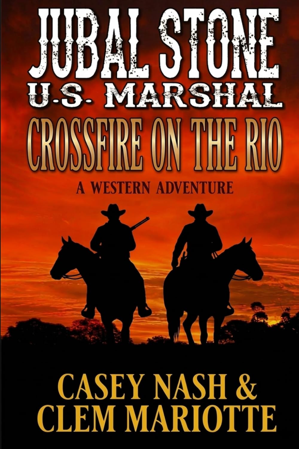 Jubal Stone: U.S. Marshal: Crossfire on the Rio: A Western Adventure (Dan Burton: Texas Ranger)