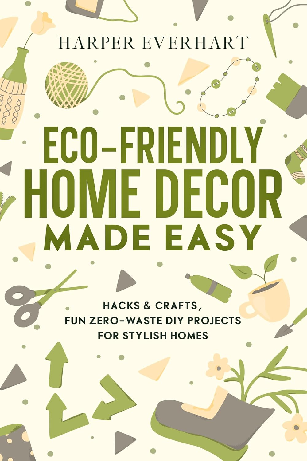 Ecofriendly Home Decor Made Easy Hacks & Crafts, Fun ZeroWaste DIY