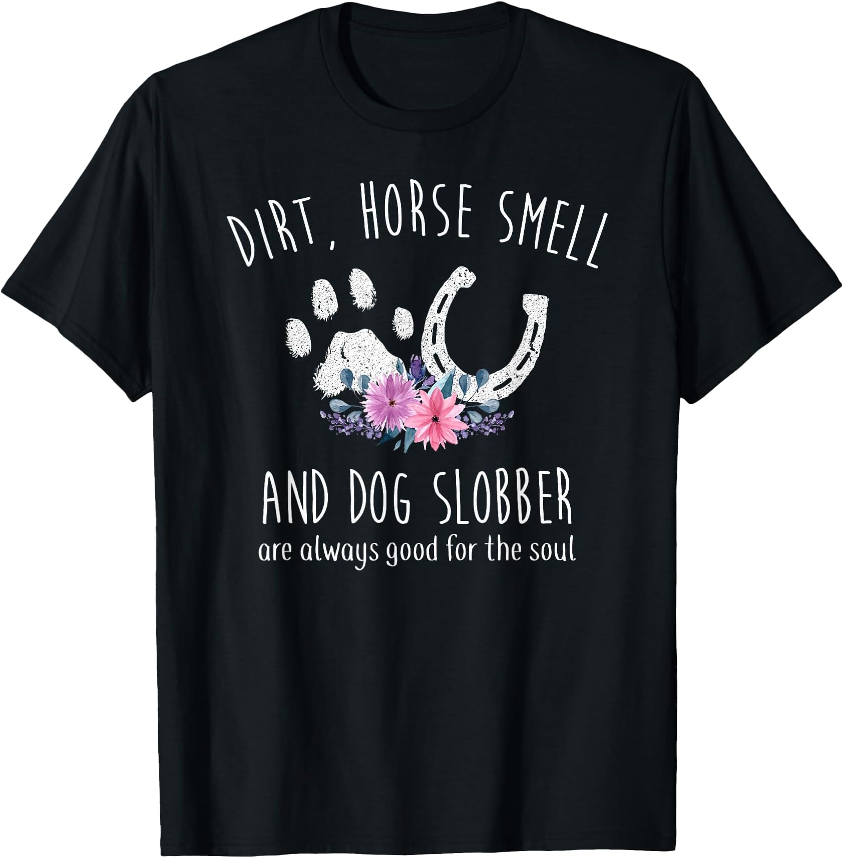 Dirt Horse Smell and Dog Slobber Horse Lover T-Shirt