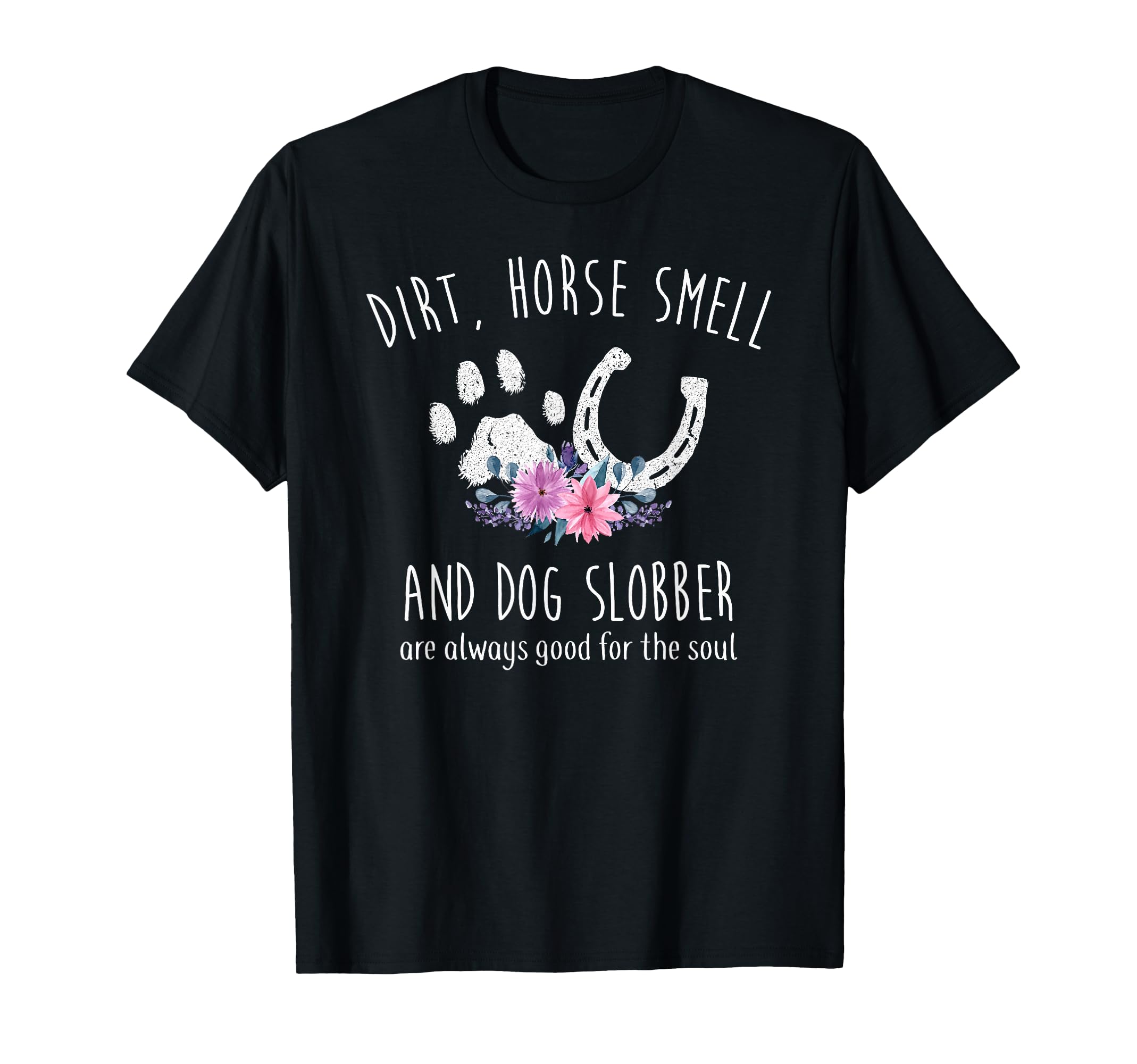 Dirt Horse Smell and Dog Slobber Horse Lover T-Shirt