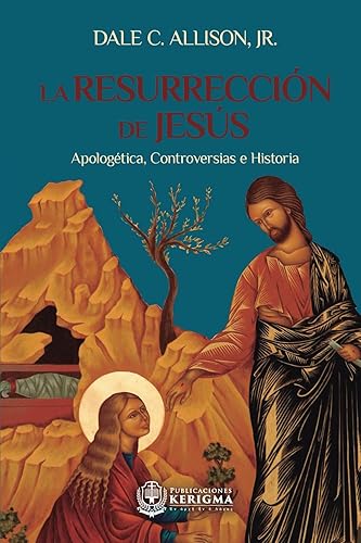 La Resurreccion de Jesus: Apologetica, controversias e historia