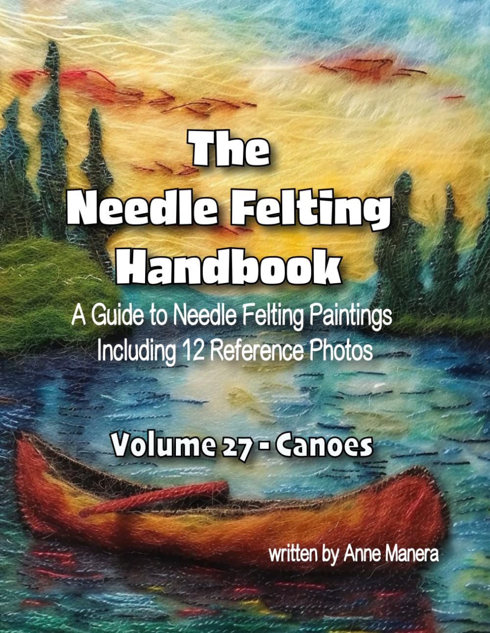 The Needle Felting Handbook Volume 27 Canoes