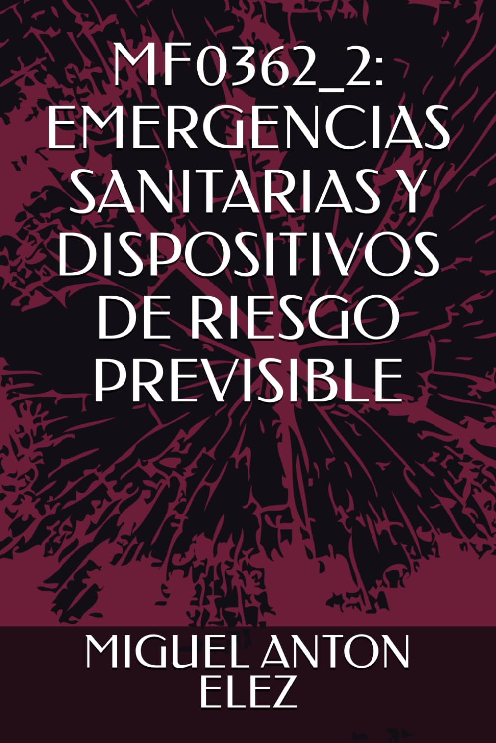 MF0362_2: EMERGENCIAS SANITARIAS Y DISPOSITIVOS DE RIESGO PREVISIBLE (CERTIFICADO DE PROFESIONALIDAD DE INCIDENTE DE MULTIPLES VICTIMAS)