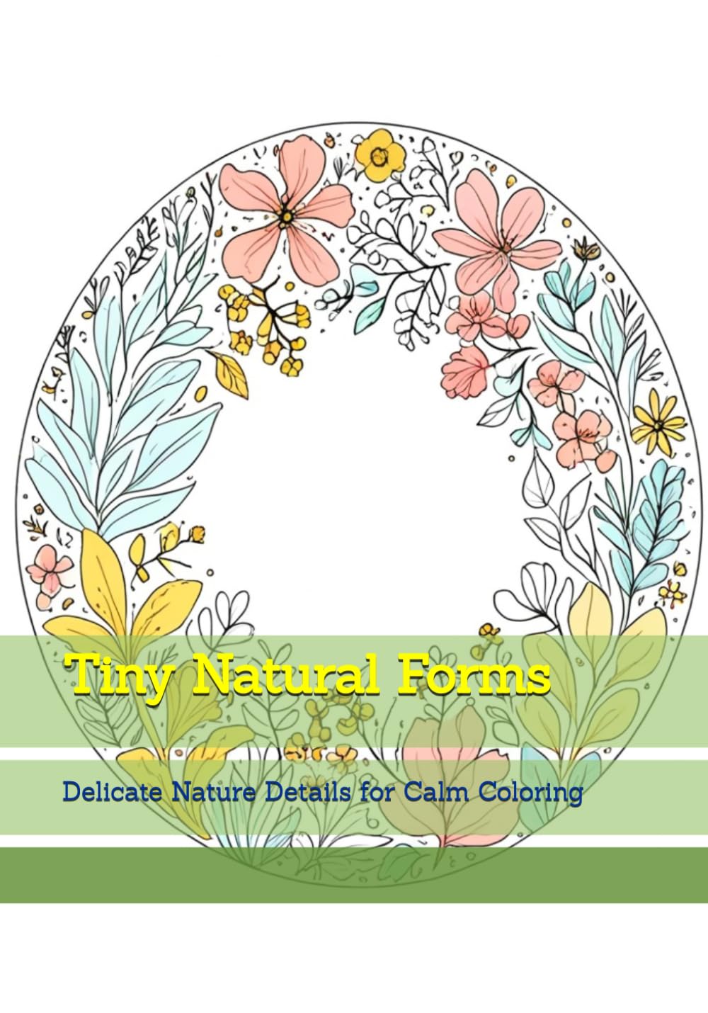 Tiny Natural Forms: Delicate Nature Details for Calm Coloring (Quiet Natural Details)