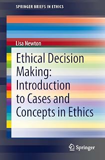 Ethical Decision Making: Introduction to Cases and Concepts in Ethics (SpringerBriefs in Ethics)