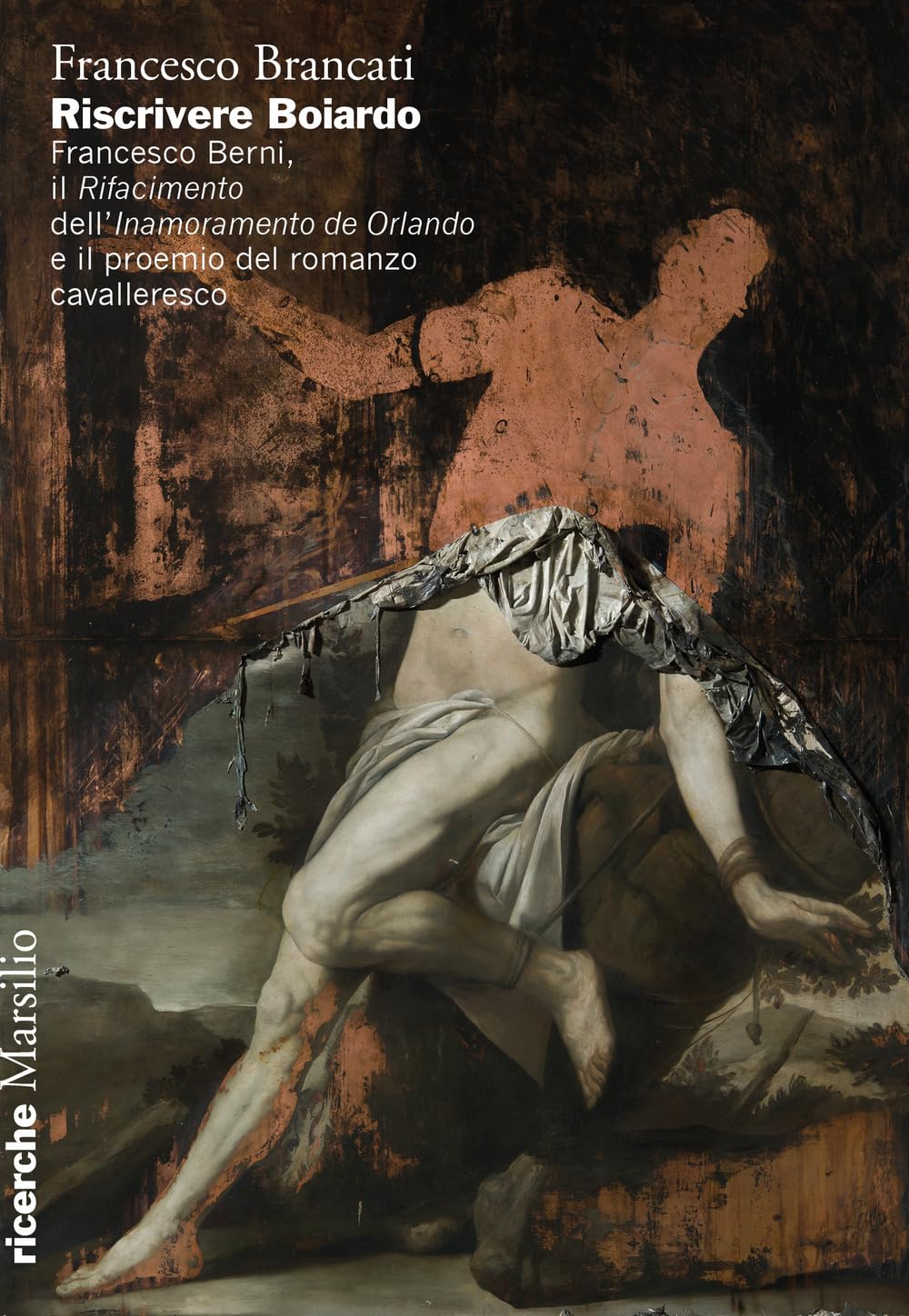 Riscrivere Boiardo. Francesco Berni, Il «Rifacimento» Dell'«Innamoramento De Orlando» E Il Proemio Del Romanzo Cavalleresco - 4