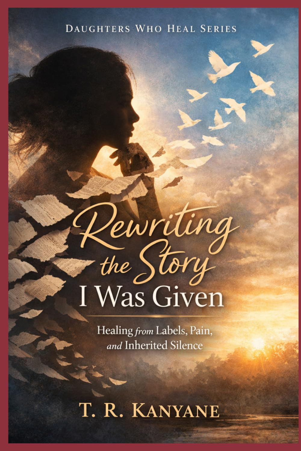 Rewriting the Story I Was Given: Healing from Labels, Pain, and Inherited Silence (Daughters Who Heal)