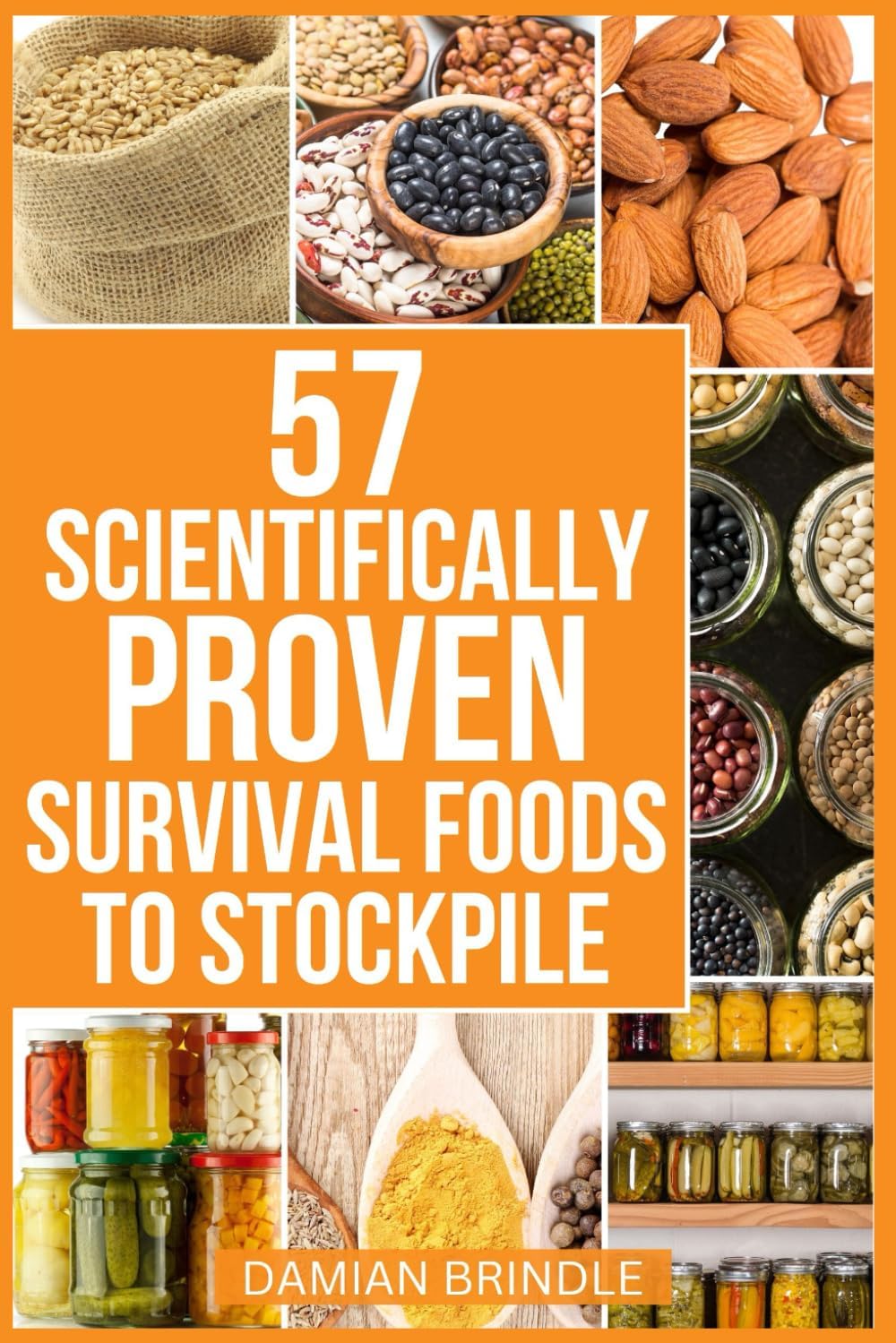Independently published 57 Scientifically-Proven Survival Foods to Stockpile: How to Maximize Your Health With Everyday Shelf-Stable Grocery Store Foods, Bulk Foods, And Superfoods
