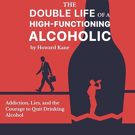The Double Life of a High-Functioning Alcoholic (Kane's Alcohol Addiction Recovery Stories Book 1) book cover