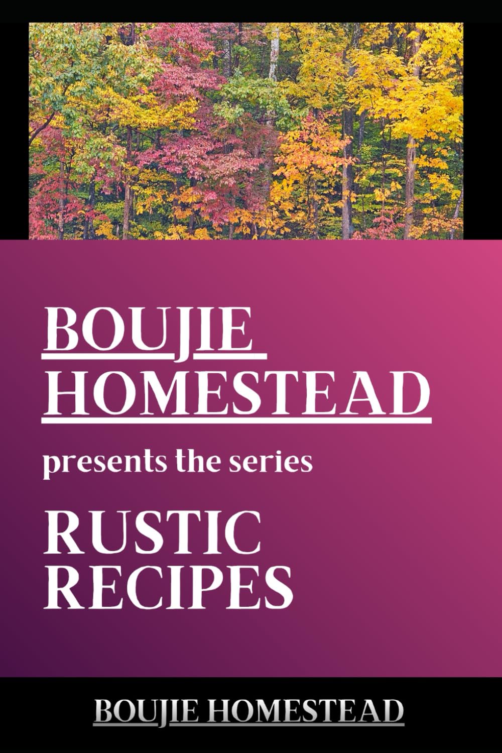 RUSTIC RECIPES (BOUJIE HOMESTEAD PRESENTS)