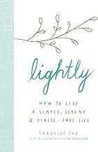 Lightly: How to live a simple, serene and stress-free life By Francine Jay