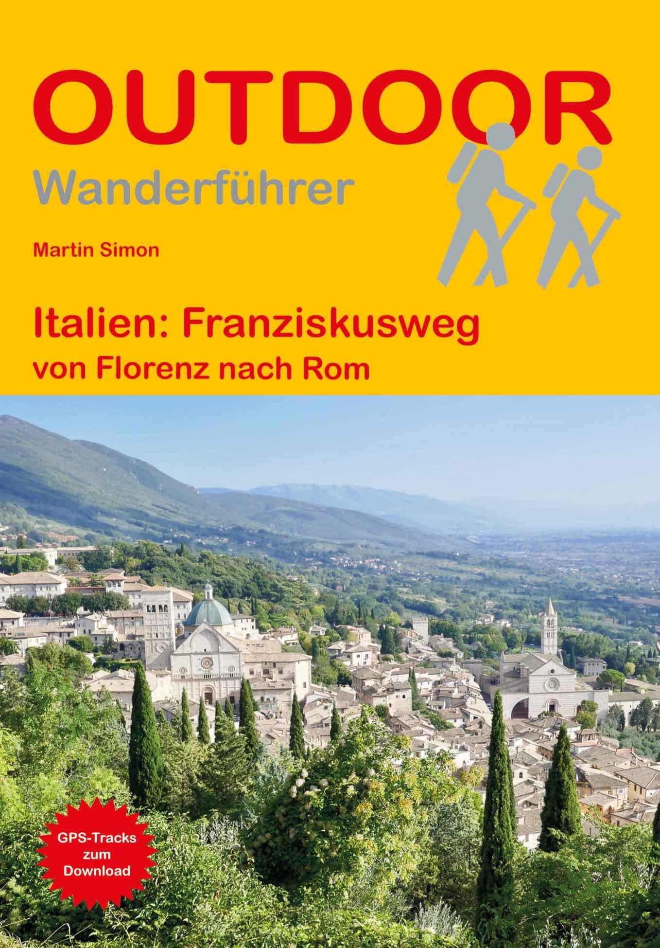 Italien: Franziskusweg von Florenz nach Rom: Wandern auf Pilgerwegen: Routen, Wegbeschreibungen und Reise-Infos (Outdoor Wanderführer Pilgern, Band 186)