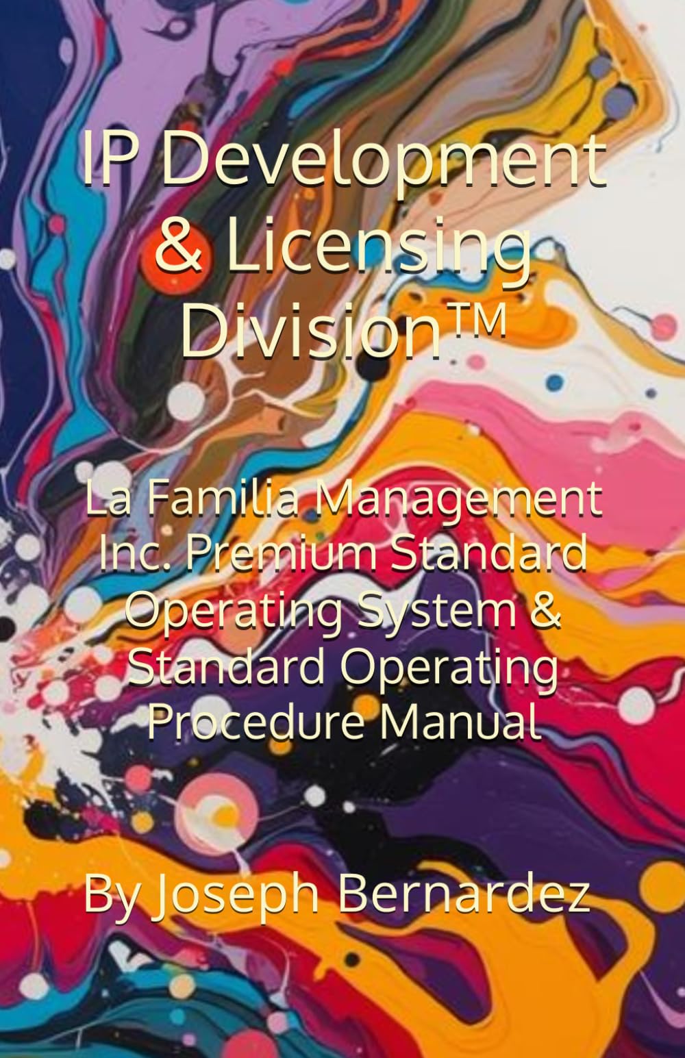 IP Development & Licensing Division™: La Familia Management Inc. Premium Standard Operating System & Standard Operating Procedure Manual