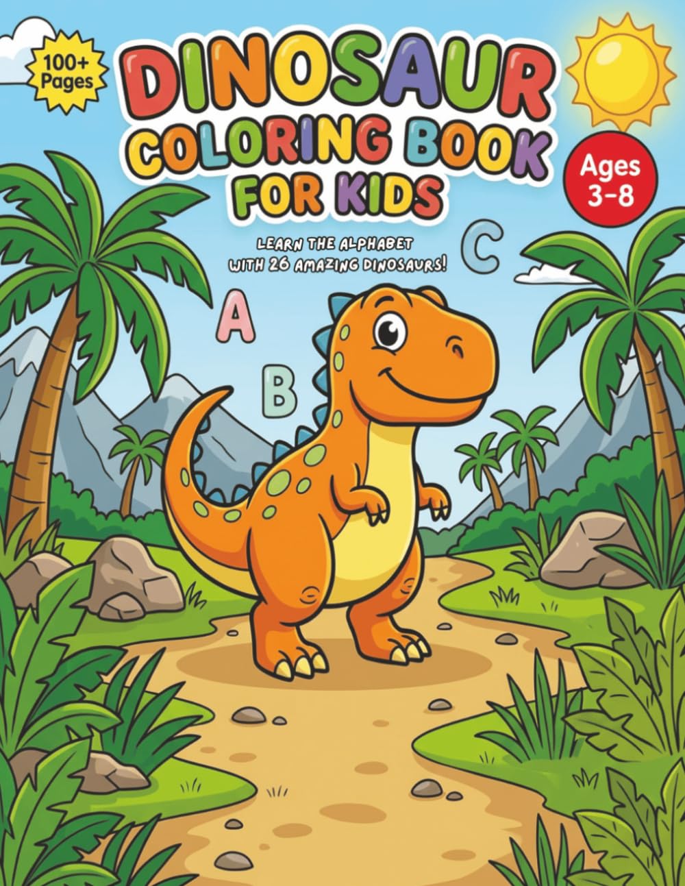 Dinosaur Coloring Book for Kids: Learn the Alphabet with 26 Amazing Dinosaurs | 100+ Fun Coloring Pages with Facts for Boys & Girls Ages 3-8