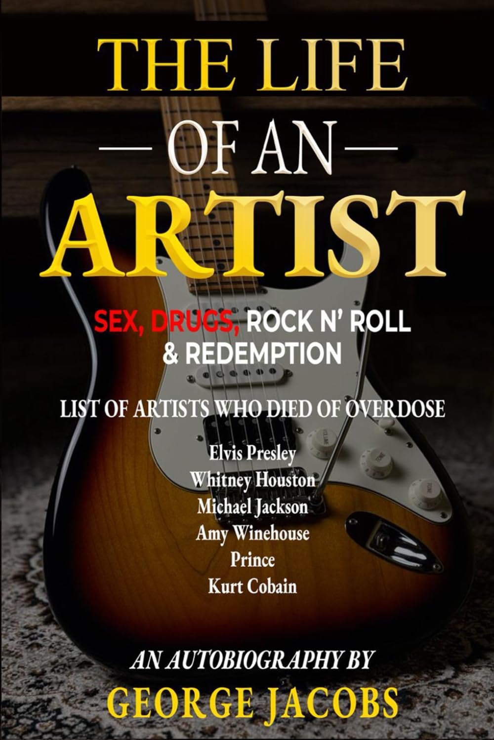 THE LIFE OF AN ARTIST: SEX, DRUGS, ROCK N’ ROLL & REDEMPTION