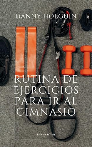 RUTINA DE EJERCICIOS PARA IR AL GIMNASIO (Spanish Edition) Edición Kindle