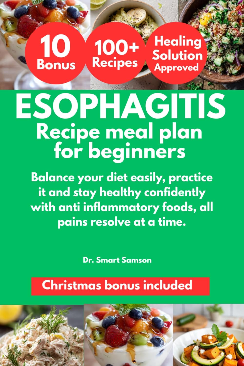 ESOPHAGITIS RECIPE MEAL PLAN FOR BEGINNERS: Balance your diet easily, practice it and stay healthy confidently with anti inflammatory foods, all pains resolve at a time.