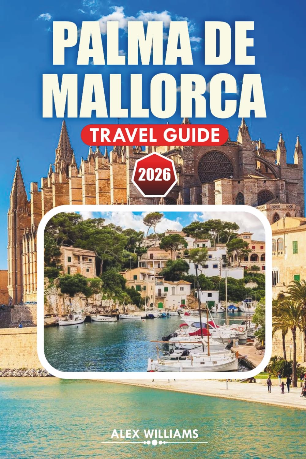 PALMA DE MALLORCA TRAVEL GUIDE 2026: Explore Coastal Villages, Historical Sites, Beaches, Restaurants, and Outdoor Adventures