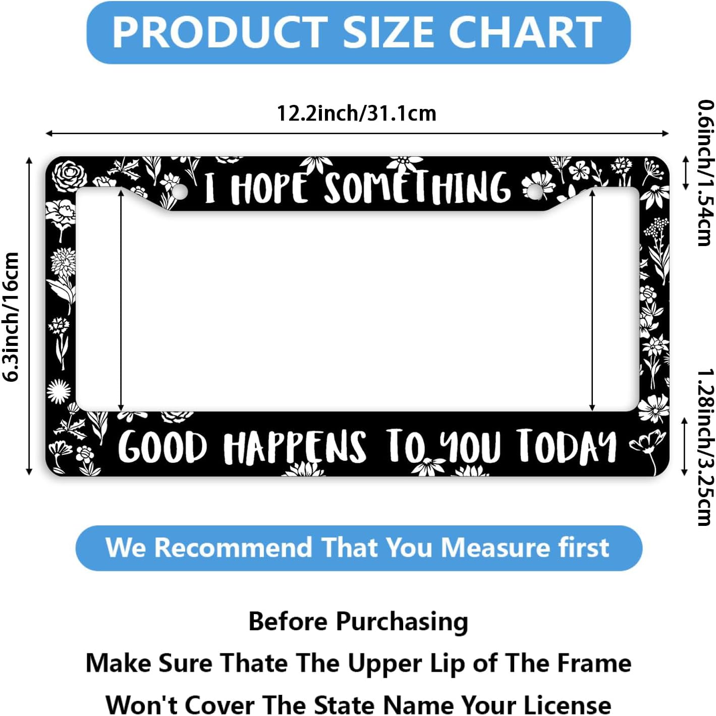 I Hope Something Good Happens to You Today Car Front License Plate Frame Funny Text Personalise Stainless Steel Auto Parts Funny License Plate Frames DecorationSize for Men Women 12.2"x6.2" image 2