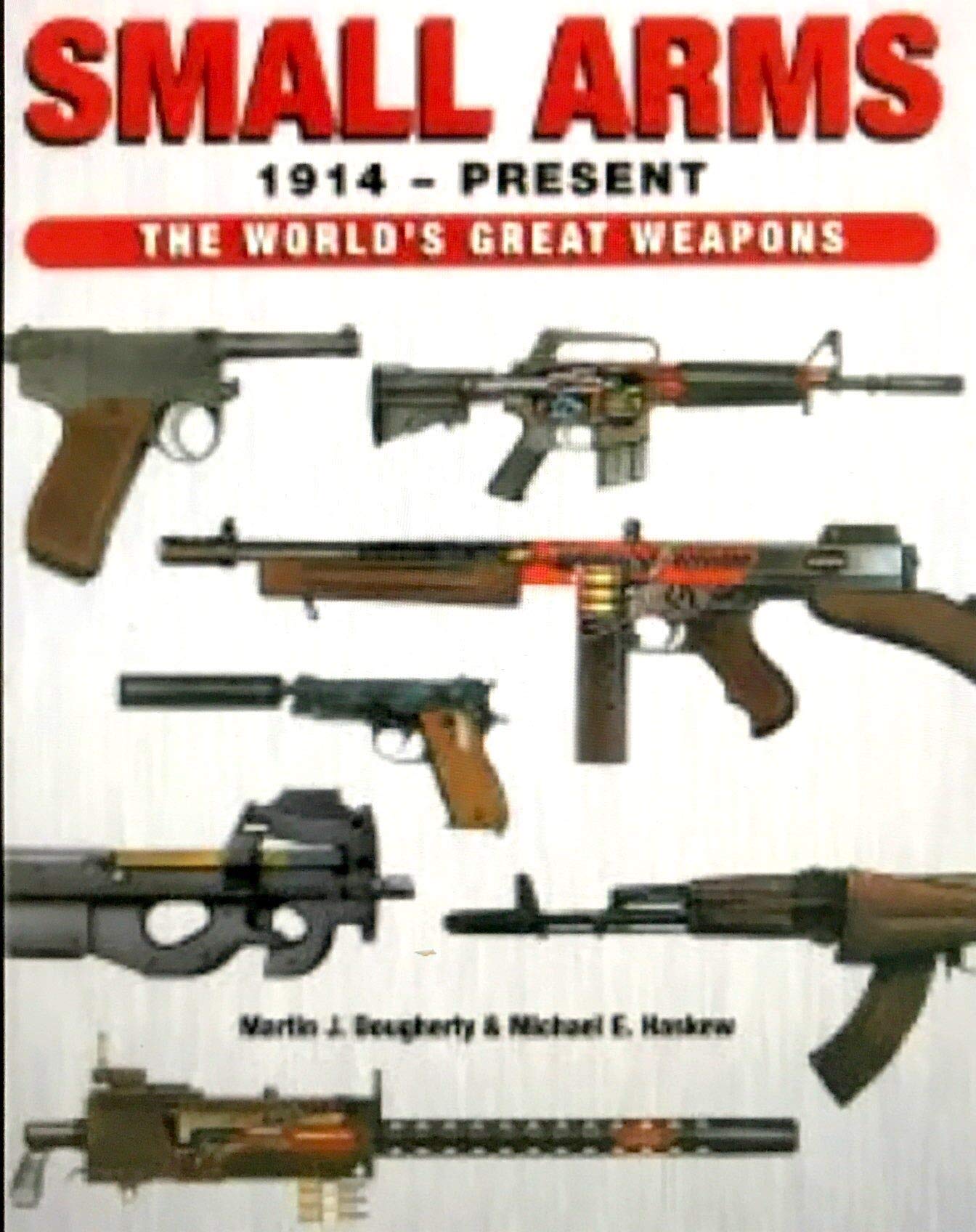Small Arms 1914 - Present: The World's Great Weapons (The World's Great Weapons)