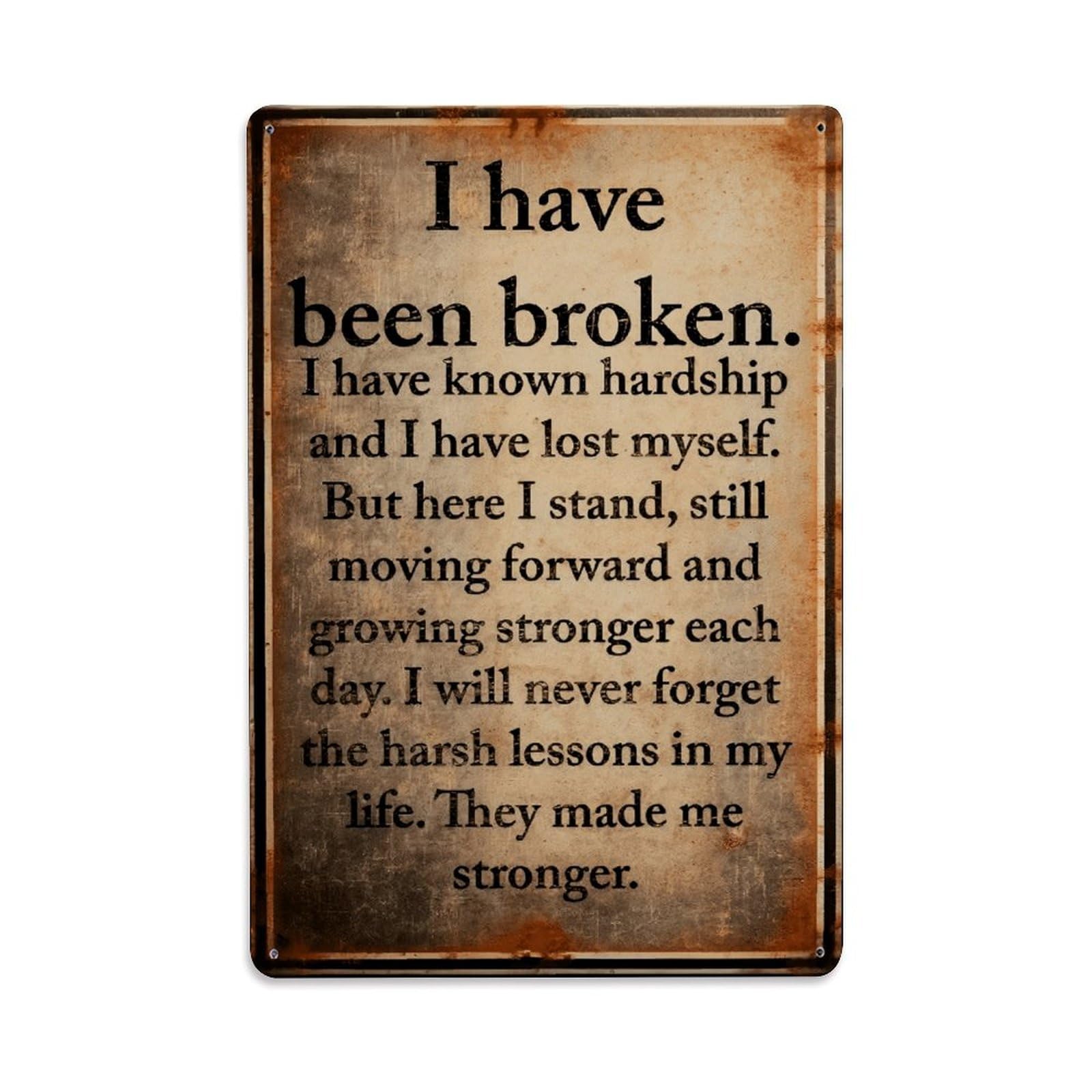 I Have Been Broken Strong Quote Wall Sign Vintage Aluminium Metal Sign, Retro Wall Decor for Home, Bar, Garage & Farmhouse 30x20cm
