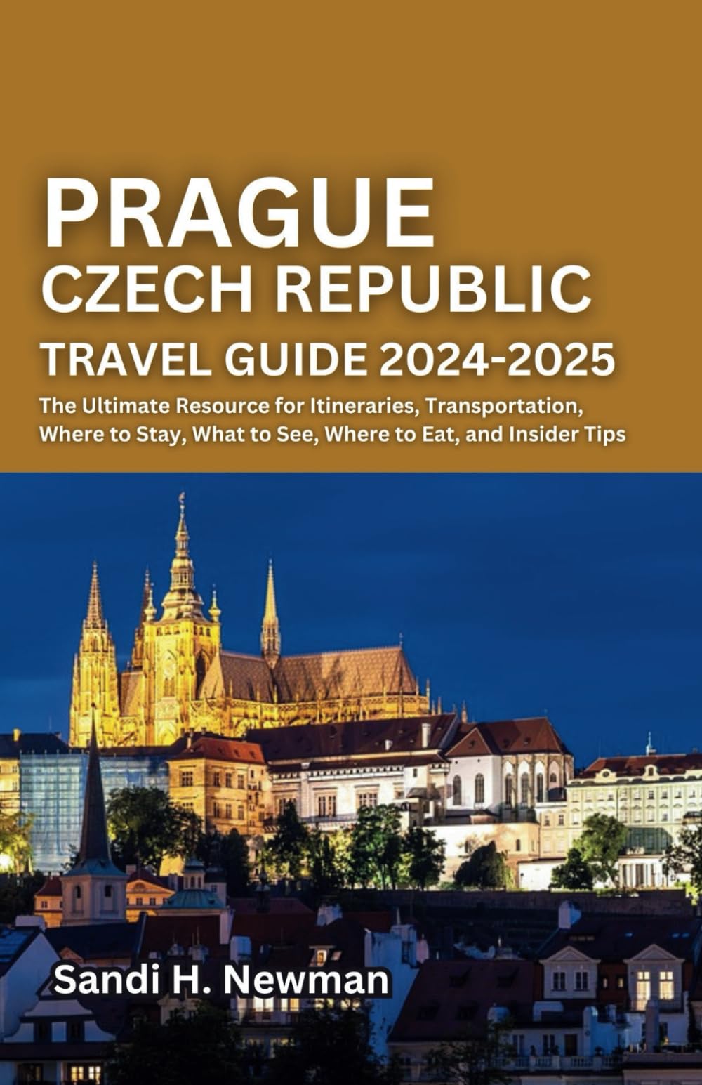 Prague Czech Republic Travel Guide 2024 – 2025: The Ultimate Resource for Itineraries, Transportation, Where to Stay, What to See, Where to Eat, and Insider Tips