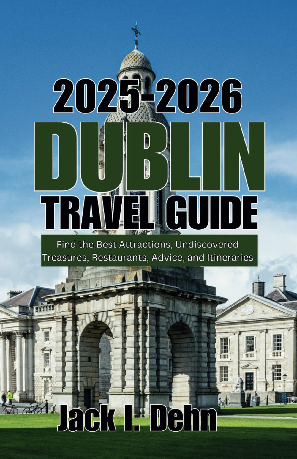 Dublin Ireland Travel Guide 2025-2026: Find the Best Attractions, Undiscovered Treasures, Restaurants, Advice, and Itineraries