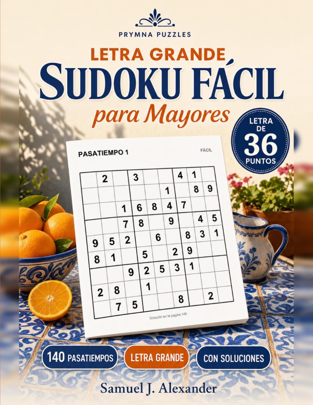 Sudoku fácil en letra grande: 140 sudokus fáciles con números grandes de 36 puntos, un sudoku por página, con soluciones completas — para adultos, principiantes y mayores