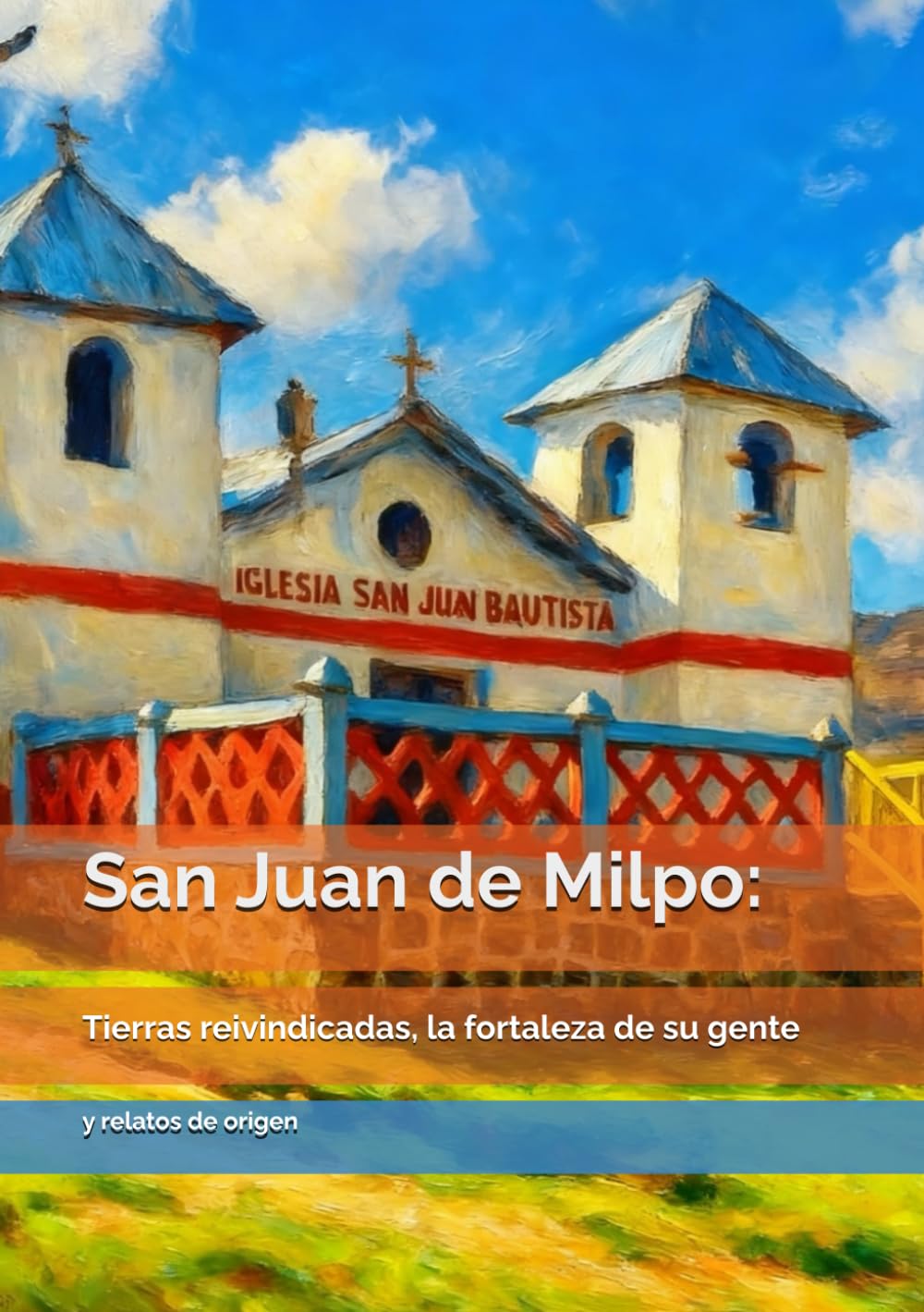 San Juan de Milpo: Tierras reivindicadas, la fortaleza de su gente y relatos de origen: Crónicas de fundación, resistencia y legado de un pueblo peruano enclavado en los andes.