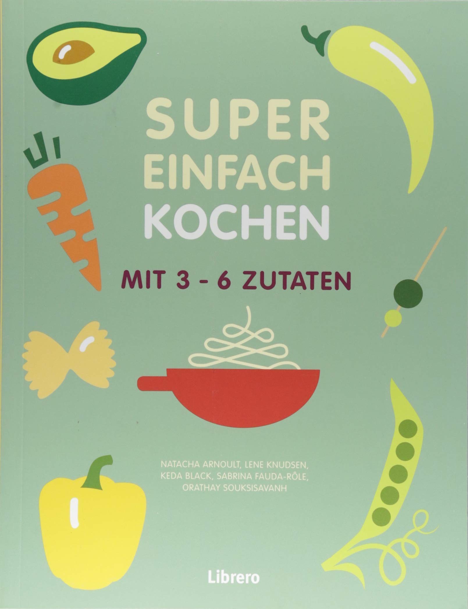 Super Einfach KOCHEN: Mit 3-6 Zutaten