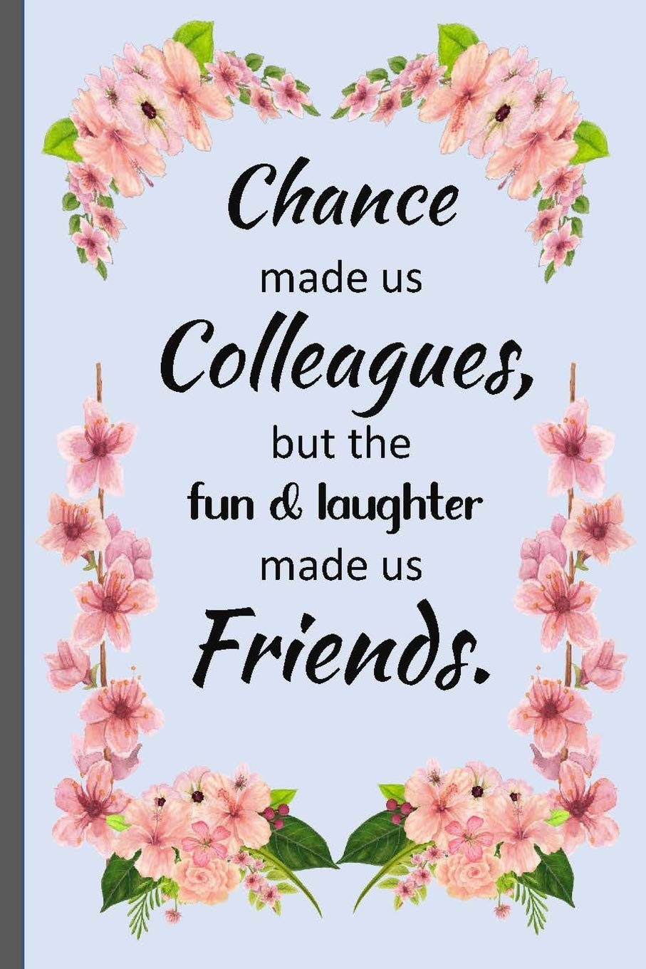 Chance made us colleagues: Joyful Appreciation Gift Lined Notebook with Quotes,for family/friends/co-workers to record their secret thoughts(!) A ... on Gift. Stocking Stuffer, Secret Santa. b