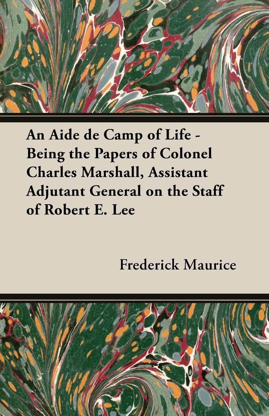Buy An Aide De Camp Of Life - Being The Papers Of Colonel Charles Marshall, Assistant Adjutant General On The Staff Of Robert E. Lee โ BookShops.in