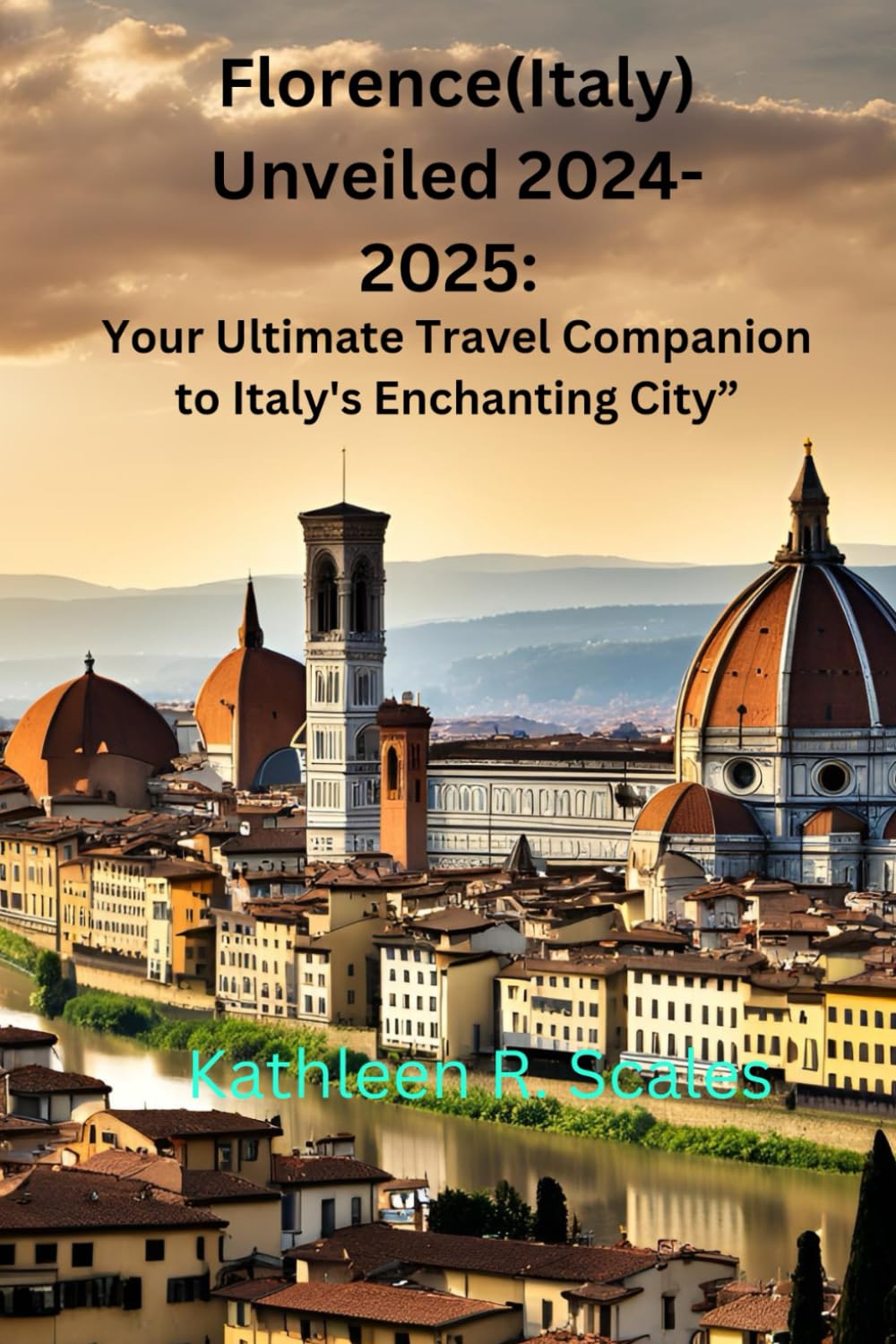 Florence Unveiled 2024-2025: Your Ultimate Travel Companion to Italy's Enchanting City